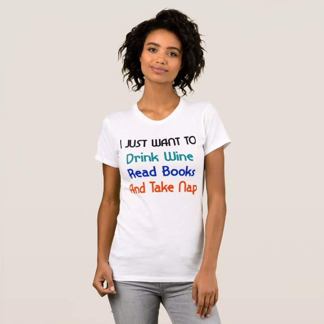 I just want to Drink Wine T-Shirt (Front Full)