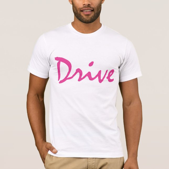 I just want to Drive T-Shirt (Front)