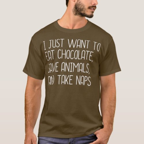 I Just Want To Eat Chocolate Save Animals And Take T_Shirt