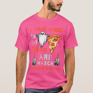 I Just Want to Eat Pizza and Watch horror Movies r T-Shirt
