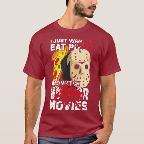 I Just Want To Eat Pizza Watch Horror Movies T_Shirt