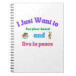 I Just Want To Eat Plant-based And Live In Peace Notebook at Zazzle