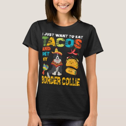 I Just Want To Eat Tacos And Pet My Border Collie T_Shirt