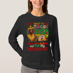 I Just Want To Eat Tacos And Pet My Dachshund Mexi T-Shirt