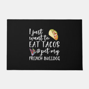 I Just Want To Eat Tacos And Pet My French Bulldog Doormat