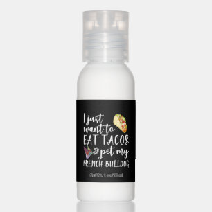 I Just Want To Eat Tacos And Pet My French Bulldog Hand Lotion