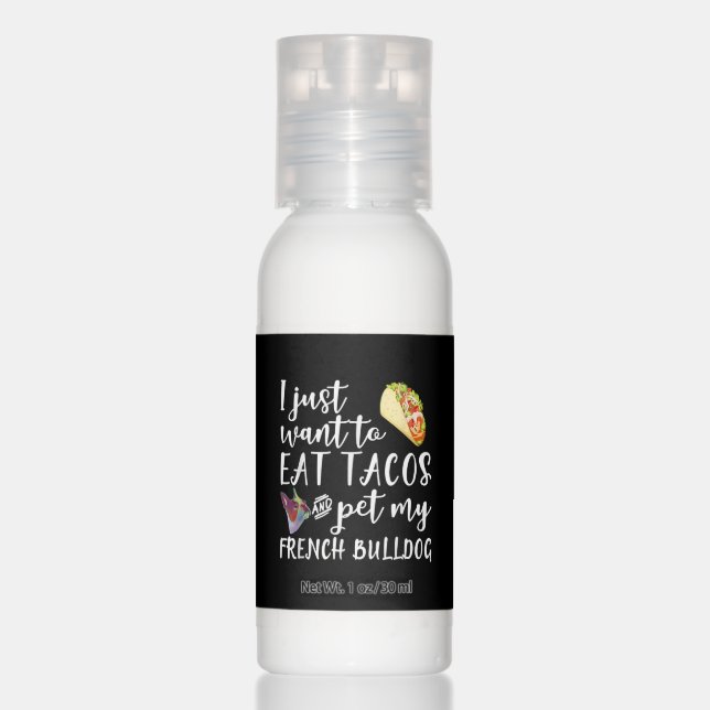 I Just Want To Eat Tacos And Pet My French Bulldog Hand Lotion (Front)