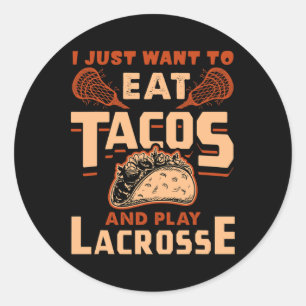 I Just Want To Eat Tacos And Play Lacrosse Gift Classic Round Sticker