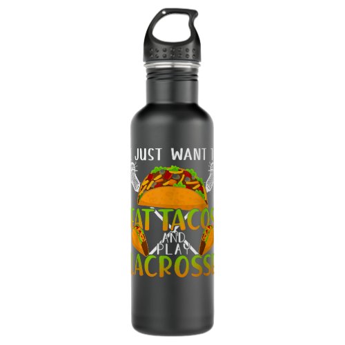 I Just Want To Eat Tacos And Play Lacrosse Gift  Stainless Steel Water Bottle