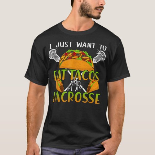 I Just Want To Eat Tacos And Play Lacrosse Gift  T_Shirt