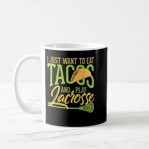 I Just Want To Eat Tacos And Play Lacrosse Stick  Coffee Mug