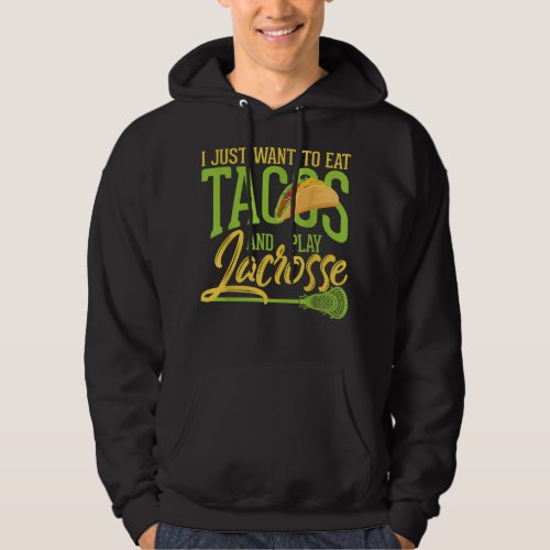 I Just Want To Eat Tacos And Play Lacrosse Stick  Hoodie
