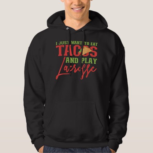 I Just Want To Eat Tacos And Play Lacrosse Stick  Hoodie