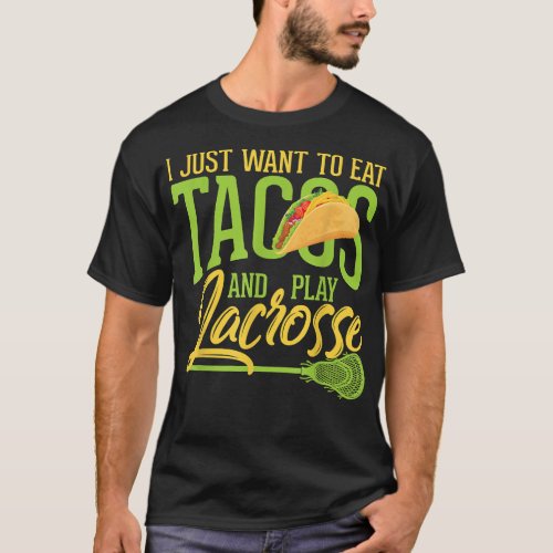 I Just Want To Eat Tacos And Play Lacrosse Stick  T_Shirt