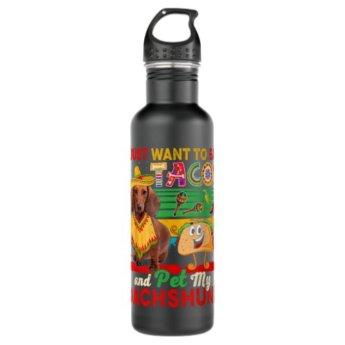 I Just Want To Eat Tacos Pet Dachshund Mexican  Stainless Steel Water Bottle