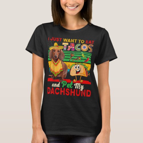I Just Want To Eat Tacos Pet Dachshund Mexican  T_Shirt