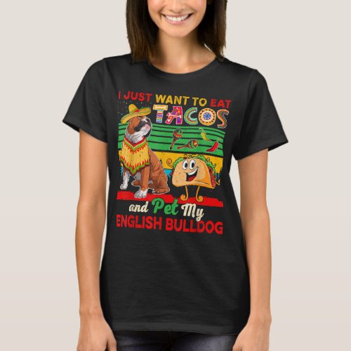 I Just Want To Eat Tacos Pet English Bulldog T_Shirt