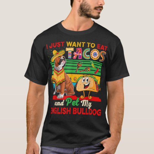 I Just Want To Eat Tacos Pet English Bulldog T_Shirt