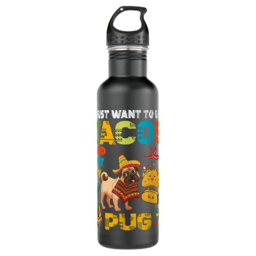 I Just Want To Eat Tacos Pet My Pug Mexican  Stainless Steel Water Bottle