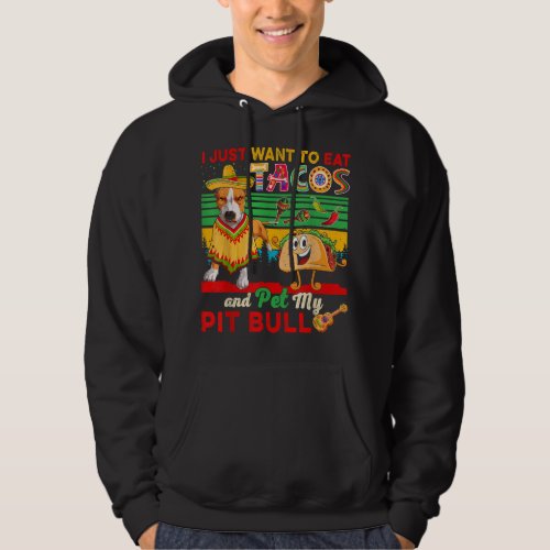 I Just Want To Eat Tacos Pet Pit Bull Mexican Hoodie
