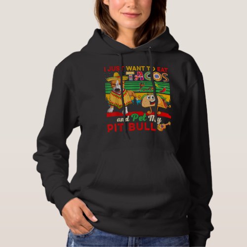 I Just Want To Eat Tacos Pet Pit Bull Mexican Hoodie