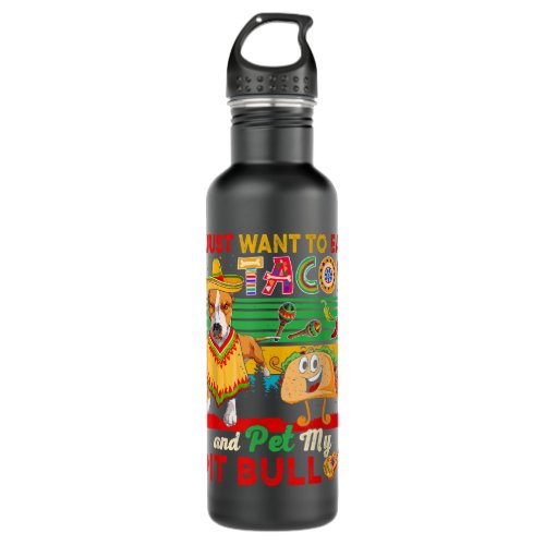 I Just Want To Eat Tacos Pet Pit Bull Mexican Stainless Steel Water Bottle