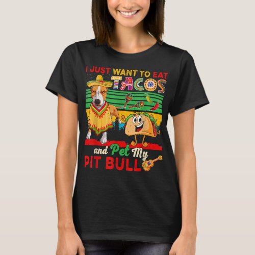 I Just Want To Eat Tacos Pet Pit Bull Mexican T_Shirt