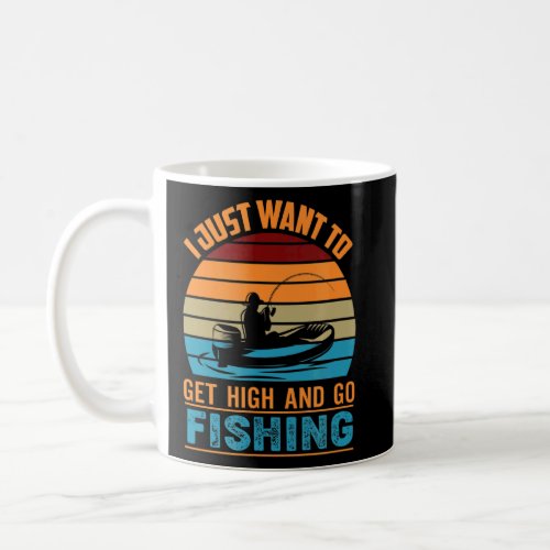 I Just Want To Get High And Go Fishing _ Apparel  Coffee Mug