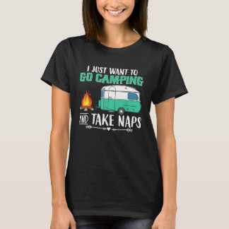 I Just Want To Go Camping And Take Naps Funny Camp T-Shirt