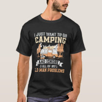 I Just Want To Go Camping  Camping And Fire T-Shirt