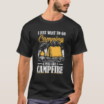 I Just Want To Go Camping & Smell Like A Campfire  T-Shirt