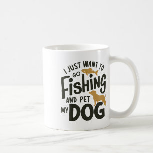 I Just Want To Go Fishing And Pet My Dog 1  Coffee Mug