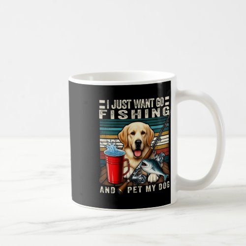 I Just Want To Go Fishing And Pet My Dog  Coffee Mug