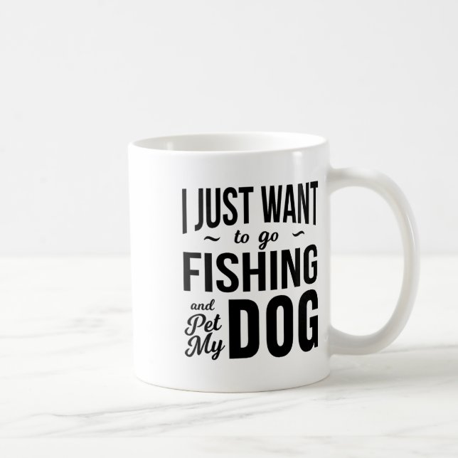 I Just Want To Go Fishing And Pet My Dog Funny Dog Coffee Mug (Right)