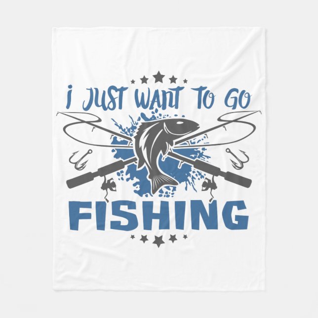 I Just Want To Go Fishing Fleece Blanket (Front)