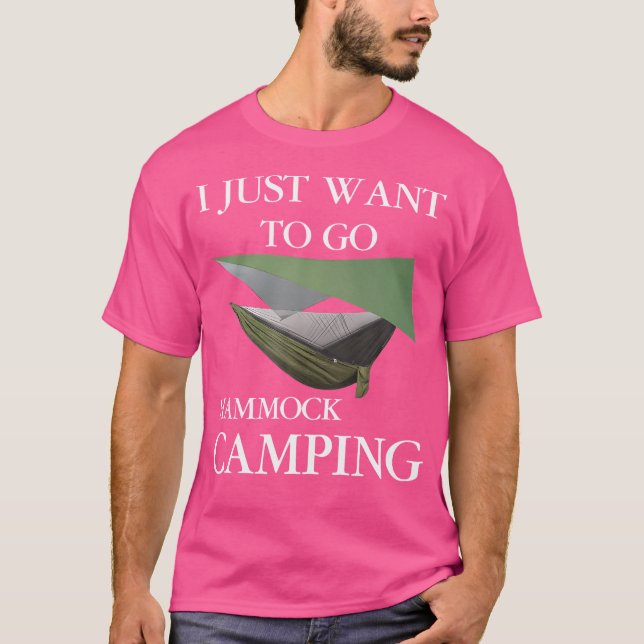 I Just Want To Go Hammock Camping T-Shirt (Front)