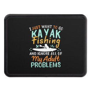 I Just Want To Go Kayak Fishing Hitch Cover