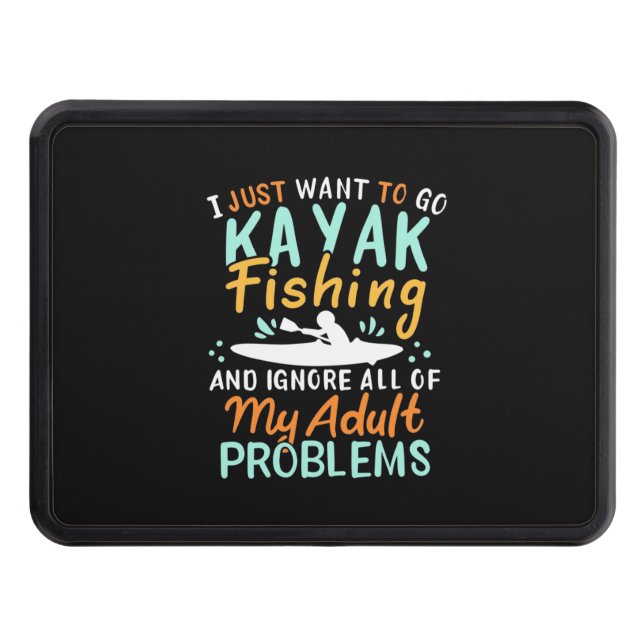 I Just Want To Go Kayak Fishing Hitch Cover (Front)