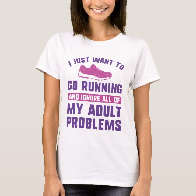 I Just Want To Go Running T-Shirt (Front)