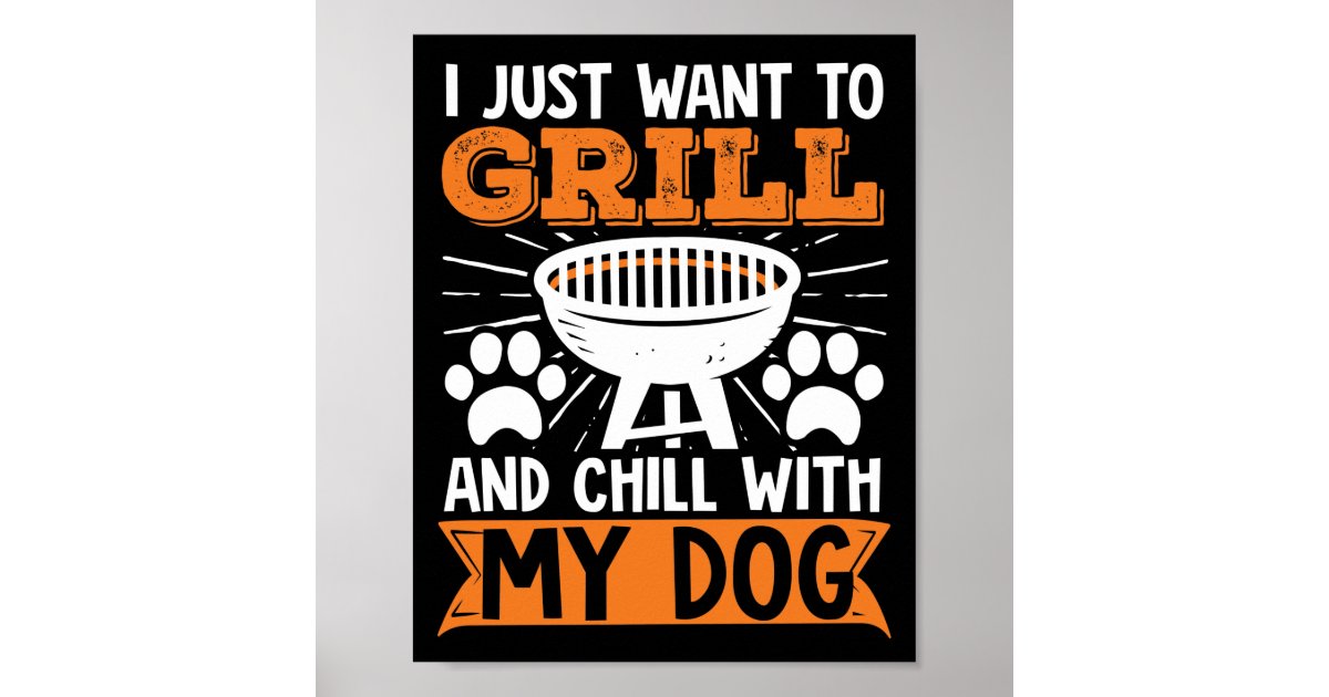 I want to Grill and Chill with my Grill Poster