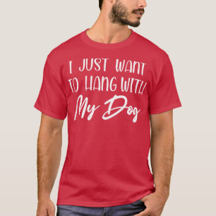 i just want to hang my dog shirt dog lover mom dad