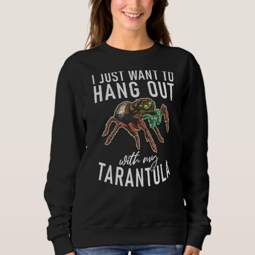 I Just Want To Hang Out With My Tarantula Spider O Sweatshirt
