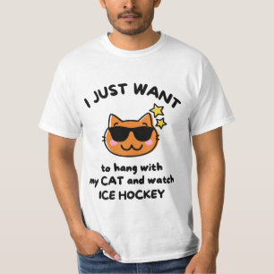 I just want to hang with my cat and watch ice hock T-Shirt
