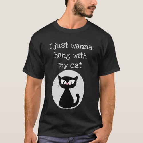 I just want to hang with my cat Cartoon Cat T_Shirt