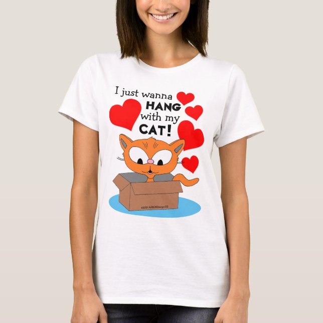 I just want to hang with my cat! Cute Ginger Kitty T-Shirt (Front)