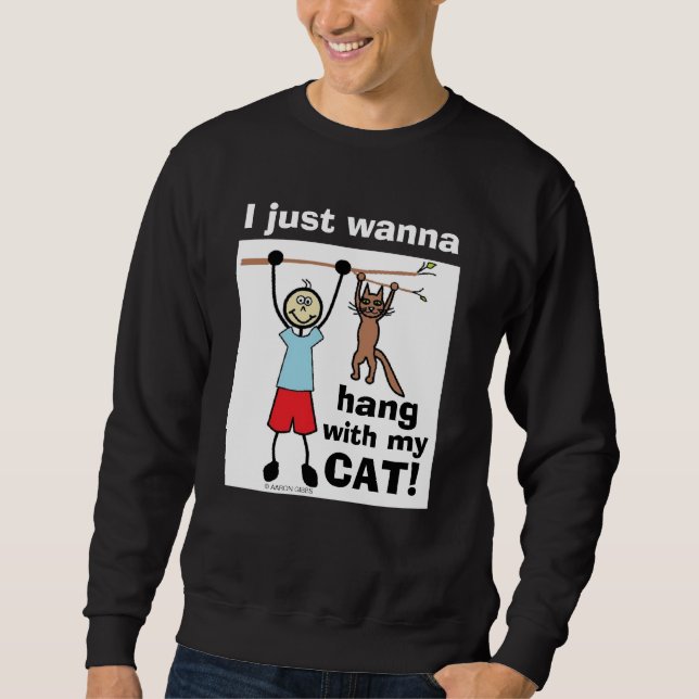I Just Want to Hang With My Cat! Funny Cat Lover Sweatshirt (Front)