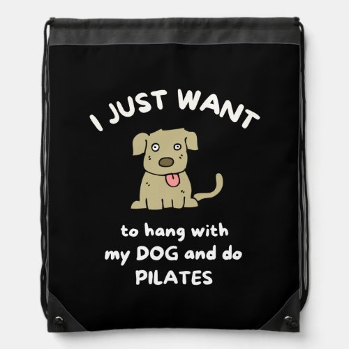 I just want to hang with my dog and do pilates drawstring bag