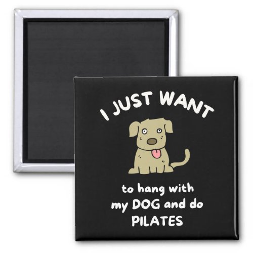 I just want to hang with my dog and do pilates magnet