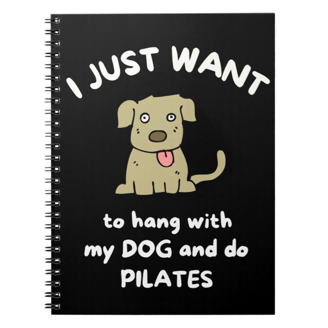 I just want to hang with my dog and do pilates notebook (Front)