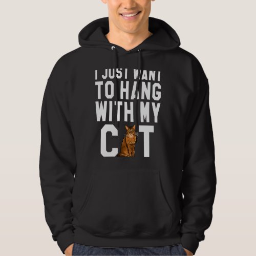 I Just Want To Hang With My Somali Cat Hoodie